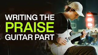 Writing the Praise Guitar Part | Elevation Worship