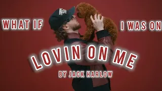 WHAT IF I WAS ON - LOVIN ON ME BY JACK HARLOW FT JUSTSHY🇱🇨