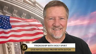 Friendship with Holy Spirit | Give Him 15: Daily Prayer with Dutch | July 21, 2022