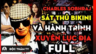 Cuộc Đời Và Những Chuyến Phiêu Lưu, Phạm Tội Đầy Kịch Tính Của Charles Sobhraj - S.á.t T.h.ủ Bikini