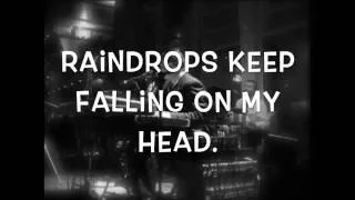 Raindrops keep falling on my head