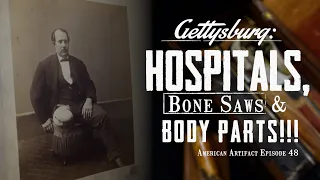 GETTYSBURG: Hospitals, Bone Saws & Body Parts!!! 😧| American Artifact Episode 48