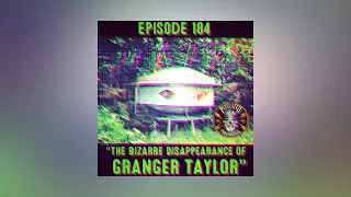 The Pixelated Paranormal Podcast #184: The Bizarre Disappearance of Granger Taylor