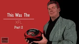 This Was The XFL  - Behind The Titantron (Part 2) - Episode 29