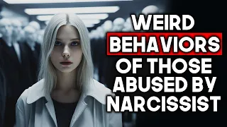 Weird Behaviors of People Abused By Narcissists