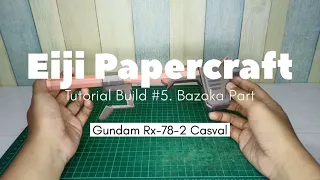 Tutorial Build Gundam Rx-78-2 C.A Casval Papercraft Bazoka Part