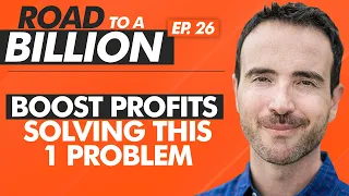 [RTB:E26] “Boost Profits Solving This 1 Problem” - The Road to a Billion Podcast with Stefan Georgi