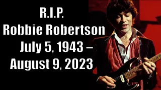 R.I.P. Robbie Robertson * July 5, 1943 – August 9, 2023