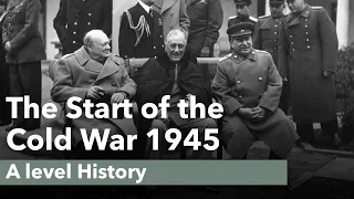 The Start of the Cold War 1945 - A level History