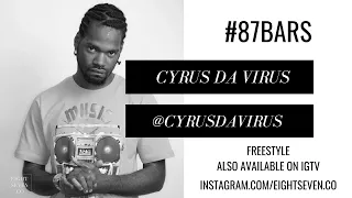 87 Bars | Episode 4: Cyrus Da Virus (@cyrusdavirus) | New Series