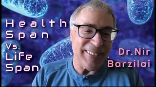 Health Span vs. Life Span with Dr. Nir Barzilai