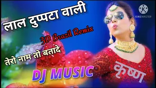 Lal Duppta Wali Tero nam To Batade // 3D Brazil Remix //super Hit Dj Song 2021