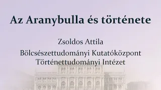 Az Aranybulla és története | Zsoldos Attila előadása