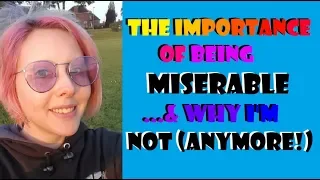 The Importance of Being Miserable; Why I'm Not!