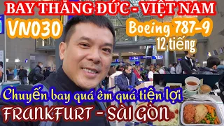 Hành trình bay thẳng từ Đức về Sài Gòn Vietnam Airlines VN030 B787-9 quá đỉnh. Nhập cảnh có gì mới?