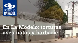 Horrores en cárcel La Modelo: torturas, asesinatos y barbarie tras las rejas