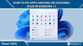 How to fix Hanging or Crashing Apps Issue in Windows 11 | Hanging Apps | Apps Crashing