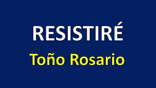 Resistiré - Toño Rosario  (Letra)