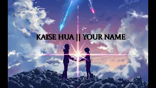 Kaise Hua || Your Name || [AMV]