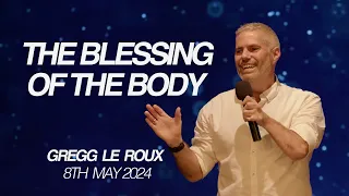 The Blessing Of The Body | Greg Leroux | Wednesday Gathering  | 8th May 2024