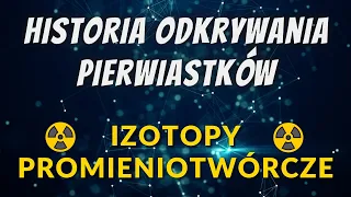 Historia odkrywania pierwiastków - izotopy promieniotwórcze