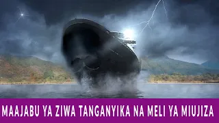 MAAJABU YA ZIWA TANGANYIKA NA MELI YA MIUJIZA/JE UMEWAHI ONA MLIMA UNAOHAMA.