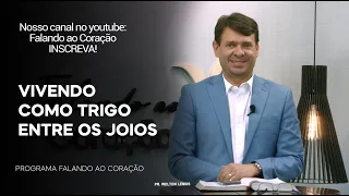 VIVENDO COMO TRIGO ENTRE OS JOIOS | Programa Falando ao Coração | Pr. Welton Lemos.