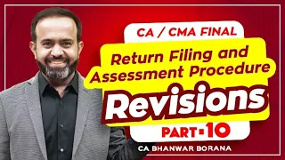 Revision | Final DT MAY/NOV-23 | Return Filing & Assessment Procedure | PART - 10