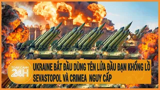 Ukraine bắt đầu dùng tên lửa đầu đạn khổng lồ, Sevastopol và Crimea  nguy cấp