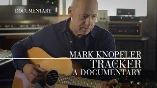 Mark Knopfler - Tracker (Official Documentary)