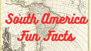 South America: Fun Facts You Didn't Know