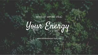 Don't Let Anyone Steal Your Energy