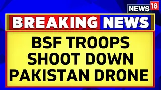 BSF Troops Shoot Down Pakistan Drone In Amritsar | India Pakistan News | Breaking News | News18