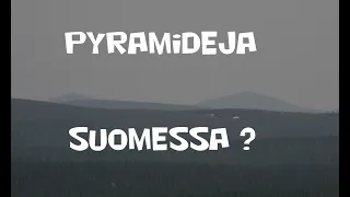 Pyramideja Suomessa?