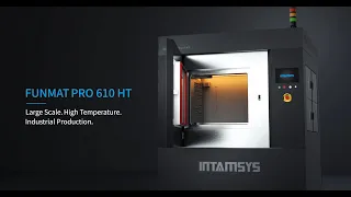 FUNMAT PRO 610HT | Unlocking the potential of industrial-grade 3D printing