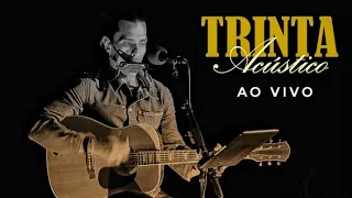 Trinta Acústico ao vivo (Setlist na descrição)