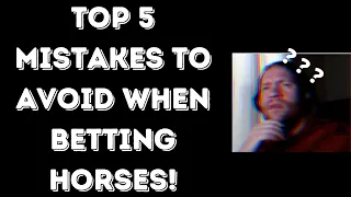 Top 5 Mistakes to Avoid When Betting Horses