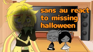 sans au react to missing halloween || it my first time doing this ||