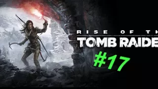 Прохождение - Rise of the Tomb Raider ► #17 ► Атлас/Прилив/Побег ► Без комментариев ► 720p60