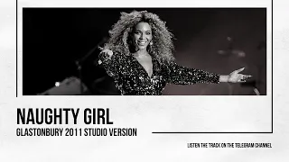 BEYONCÈ - NAUGHTY GIRL GLASTONBURY 2011 STUDIO VERSION