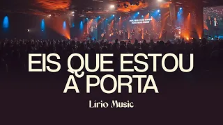 EIS QUE ESTOU À PORTA - Lírio Music