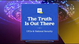 WATCH NOW: The Truth Is Out There, UFOs & National Security. What Are The RISKS?