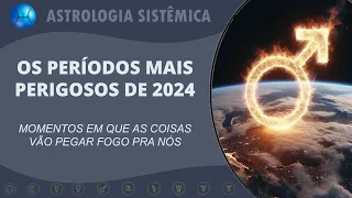 OS PERÍODOS MAIS PERIGOSOS DE 2024 - QUANDO AS COISAS VÃO PEGAR FOGO PARA NÓS