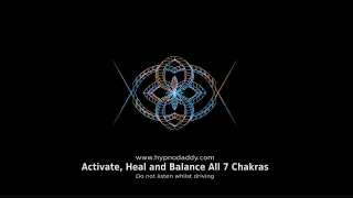 Activate, Heal and Balance All 7 Chakras