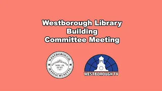 Westborough Library Building Committee Meeting - April 18, 2023