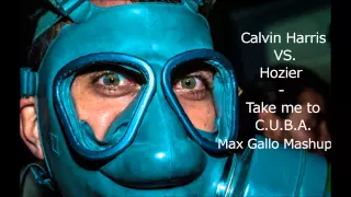Calvin Harris vs. Hozier - Take me to C.U.B.A. (Max Gallo Mashup)