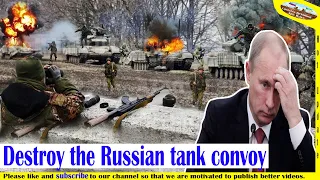 Ukraine destroyed the Russian giant tank convoy and 160 enemies