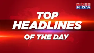 Times Now Live | Top Headlines of The day | Superfast Nonstop Updates Breaking Speed News