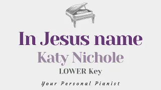 In Jesus Name (God of Possible) - Katy Nichole (LOWER Key Karaoke) - Piano Instrumental Cover Lyrics