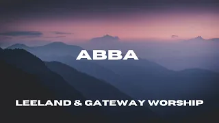 Abba (Lyric Video) - Gateway Worship (feat. Leeland)